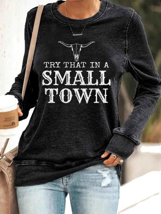 Women's Try That In A Small Town Print Sweatshirt