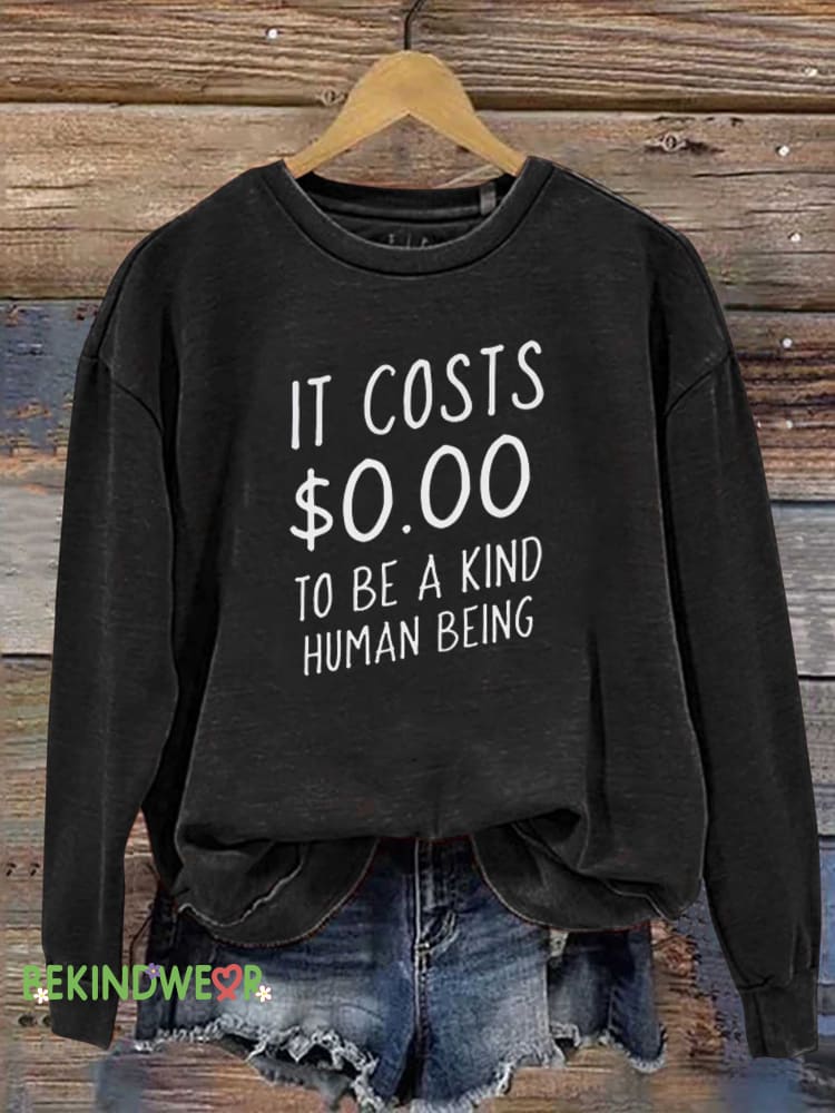 IT COSTS $0.00 TO BE A KIND HUMAN BEING Casual Sweatshirt Black / S