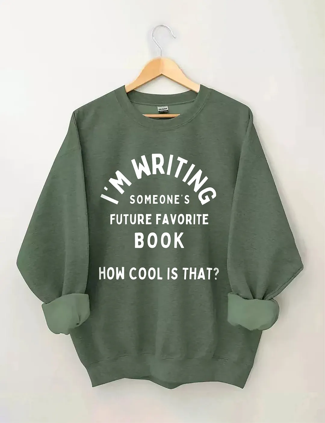 I'm Writing Someone&rsquo;s Future Favorite Book How Cool Is That Sweatshirt
