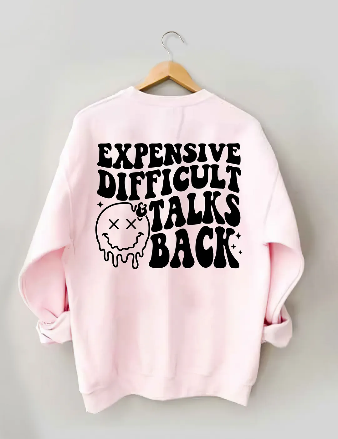 Expensive Difficult And Talks Back Sweatshirt