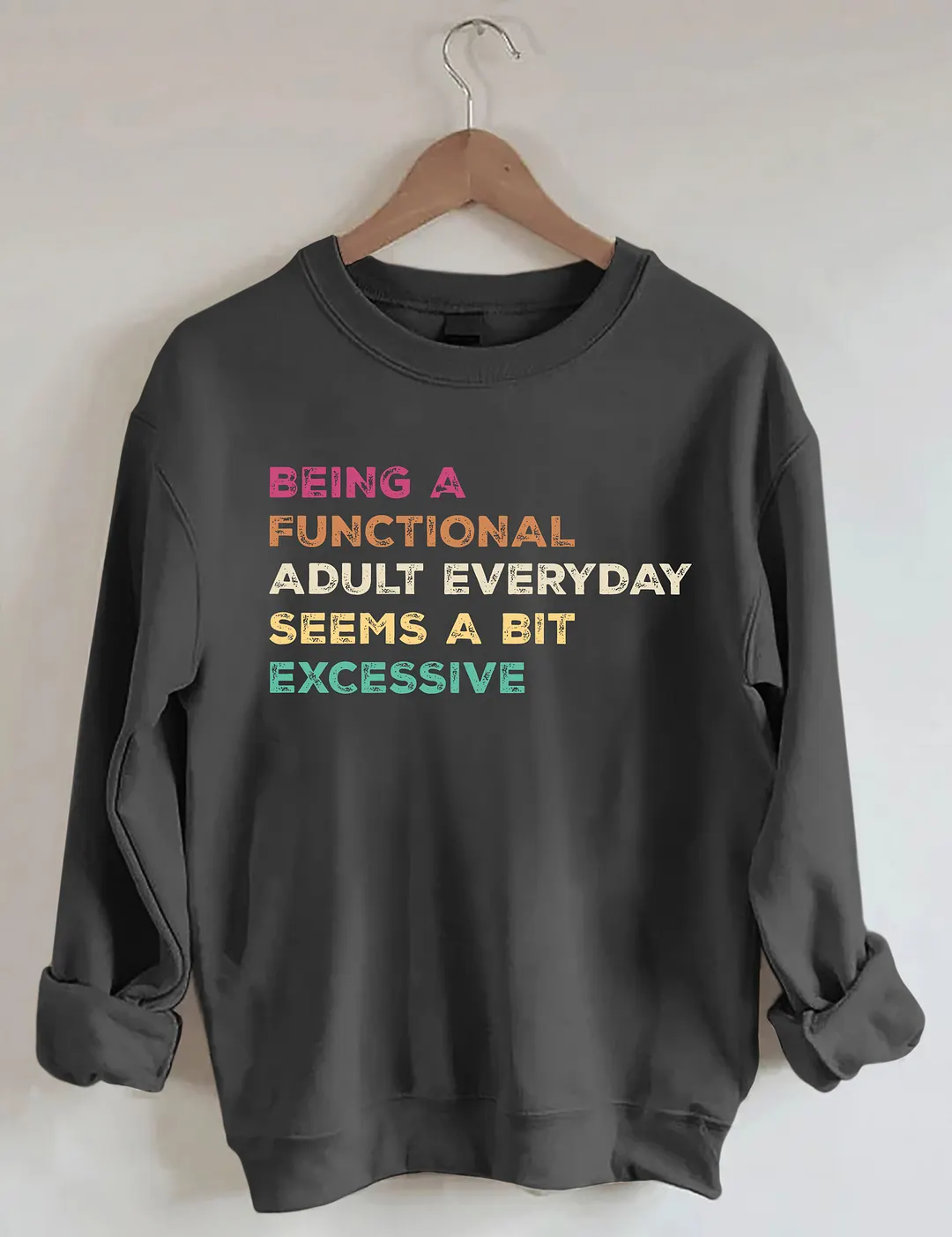 Being A Functional Adult Everyday Seems A Bit Excessive Sweatshirt
