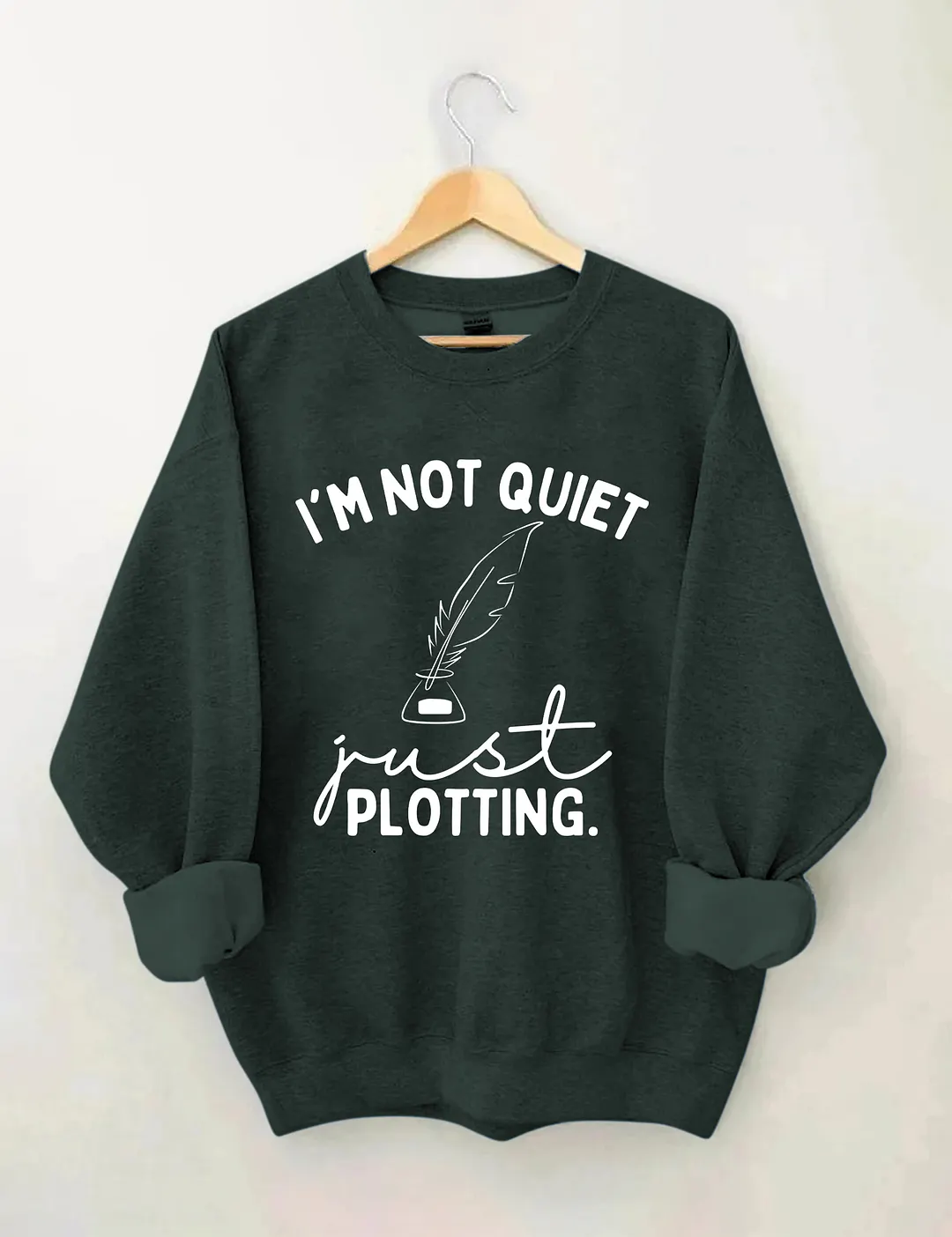 I'm Not Quiet I'm Just Plotting Sweatshirt