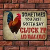 Sometimes You Just Gotta Say Cluck It And Walk Away - Vintage Metal Signs - 20*30cm/30*40cm - Warning&Farm
