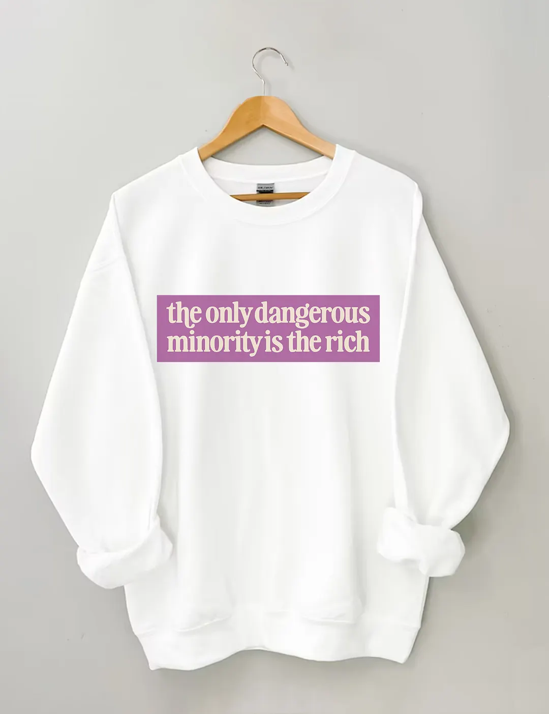 The Only Dangerous Minority Is The Rich Sweatshirt
