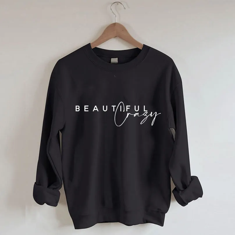 Beautiful Crazy Sweatshirt
