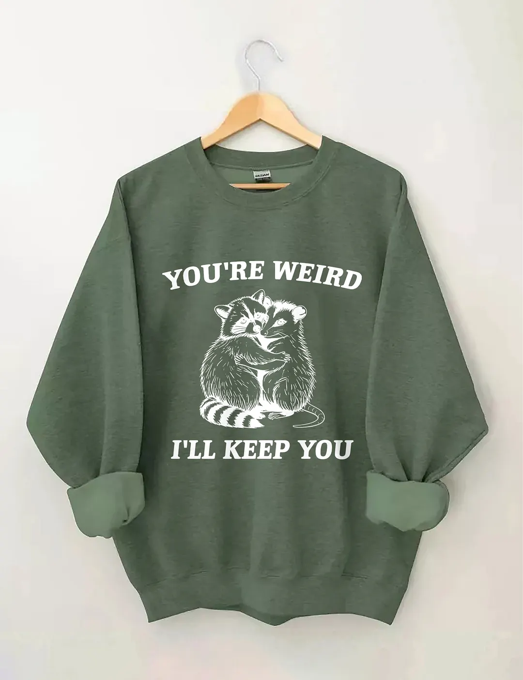 You're Weird I'll Keep You Sweatshirt