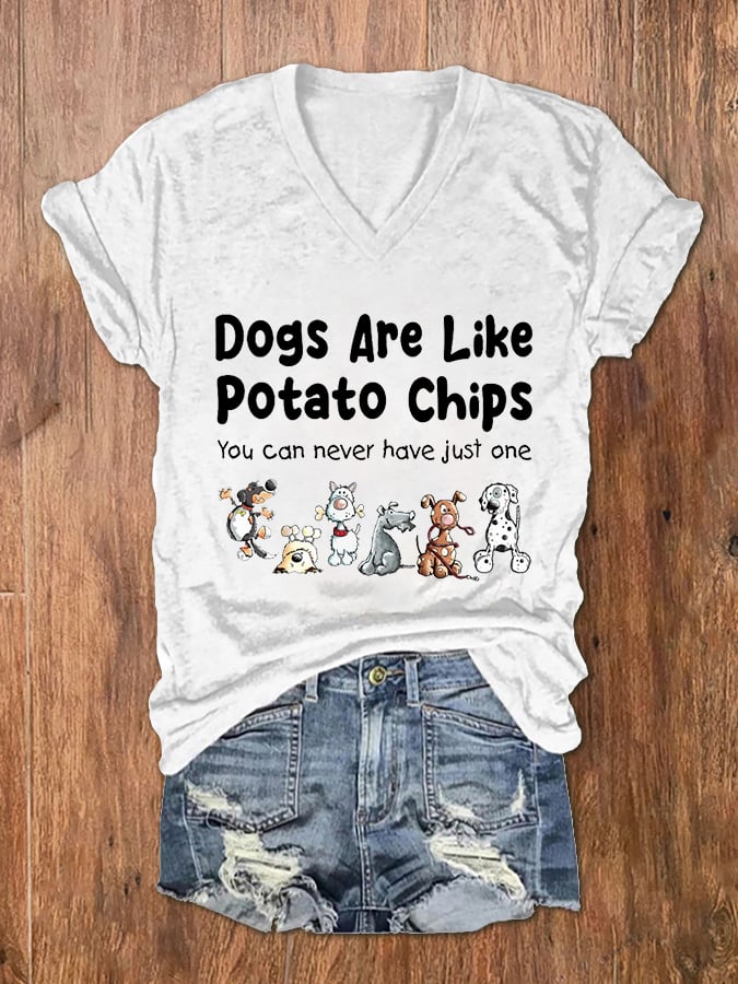 Women's Dogs Are Like Potato Chips You Can Never Have Just One Print V-Neck T-Shirt