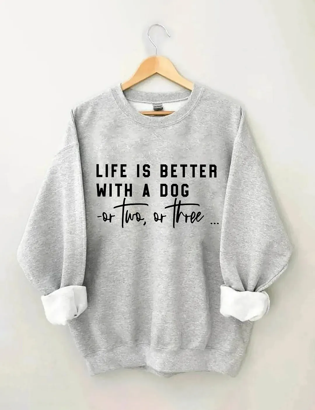 Life Is Better With A Dog Or Two Or Three Sweatshirt