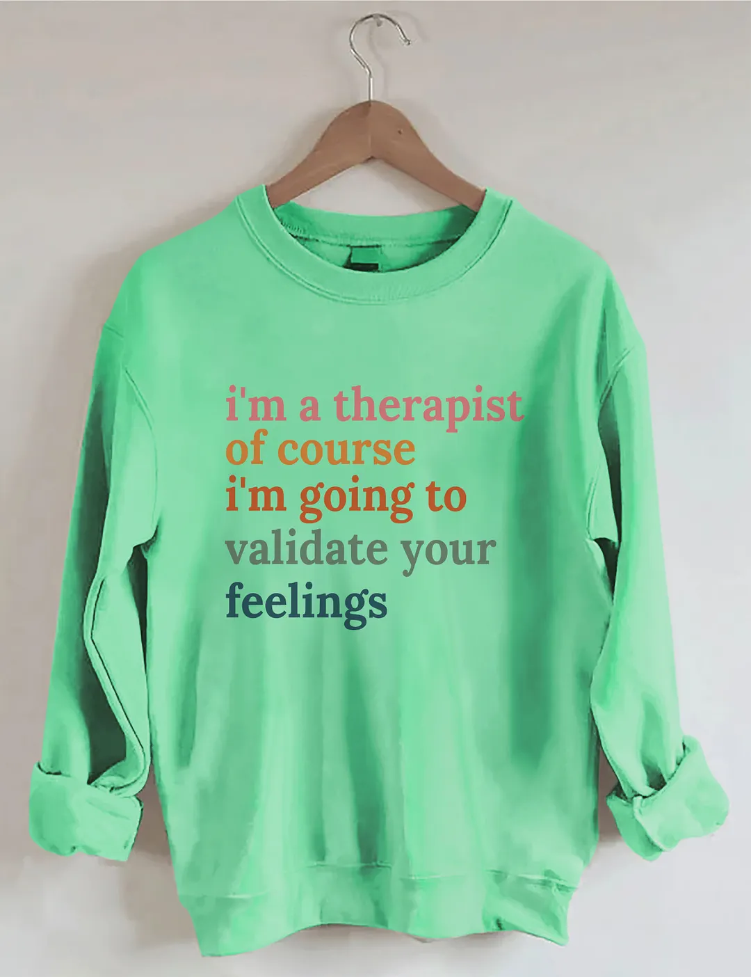 I'm A Therapist Of Course I'm Going To Validate Your Feelings Sweatshirt