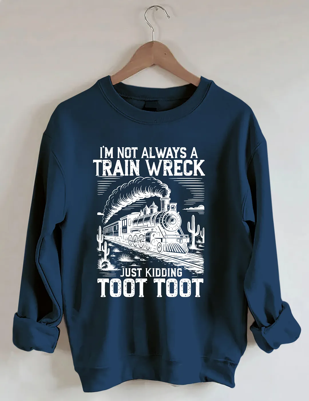 I&rsquo;m Not Always A Train Wreck Just Kidding Toot Sweatshirt