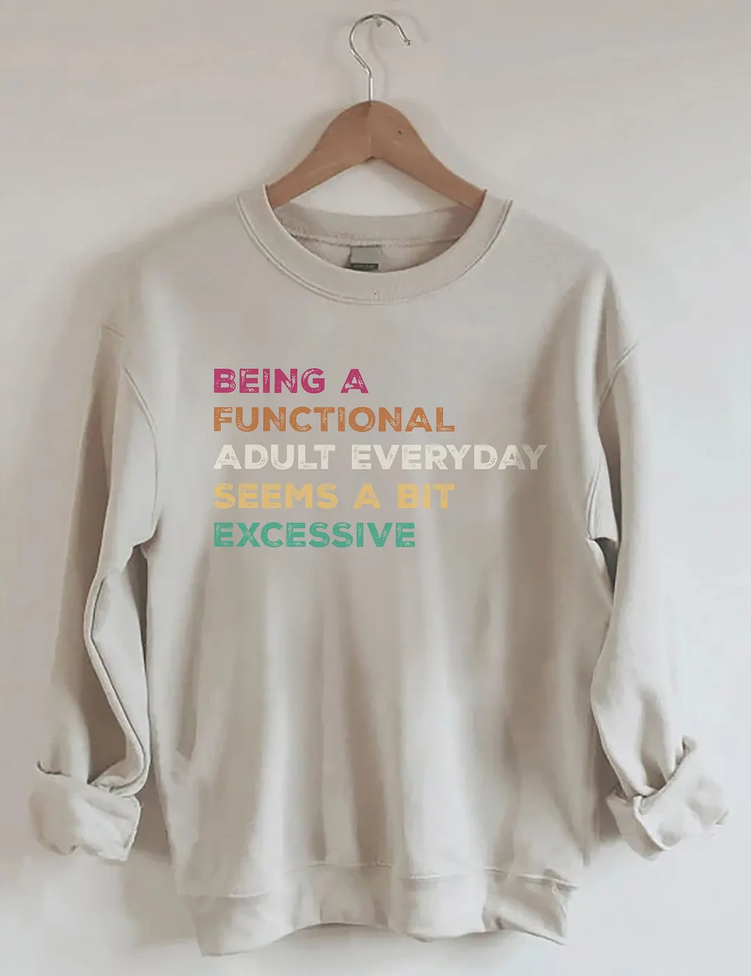 Being A Functional Adult Everyday Seems A Bit Excessive Sweatshirt
