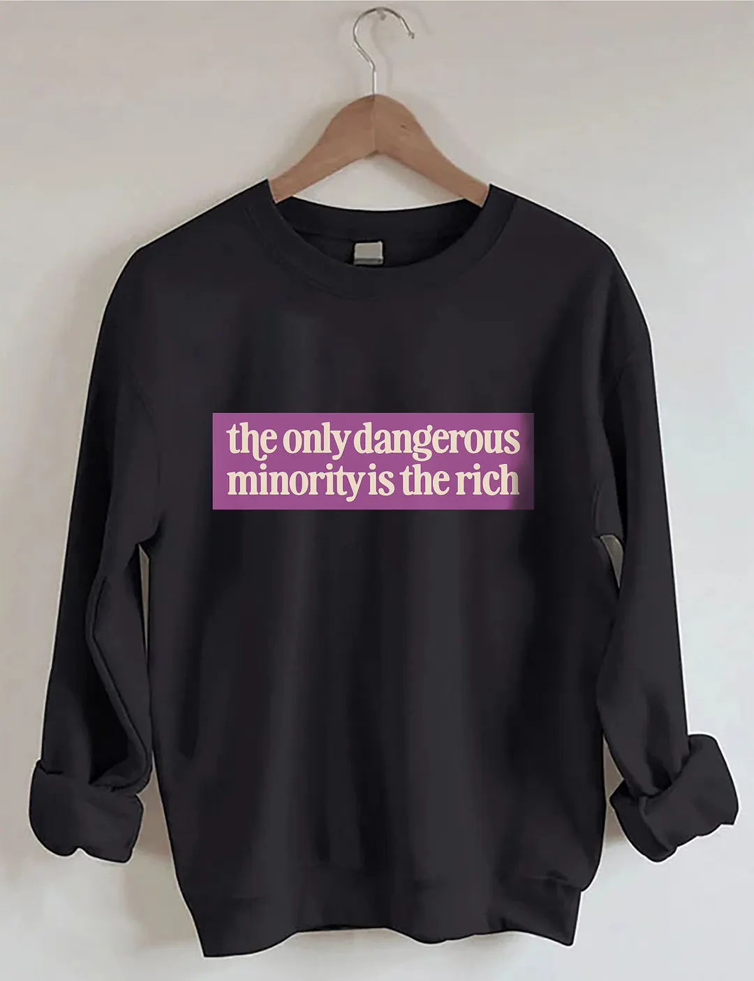 The Only Dangerous Minority Is The Rich Sweatshirt