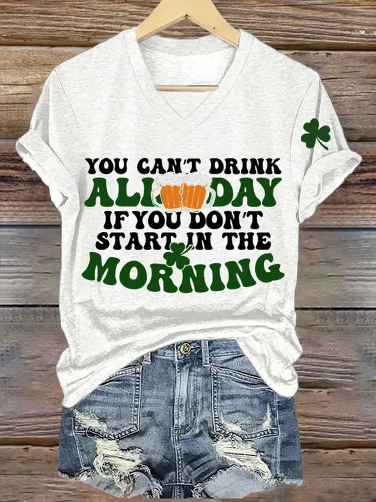 Women's You Cant Drink All Day If You Don't Start In The Morning St. Patrick's Day Printed V-neck T-shirt