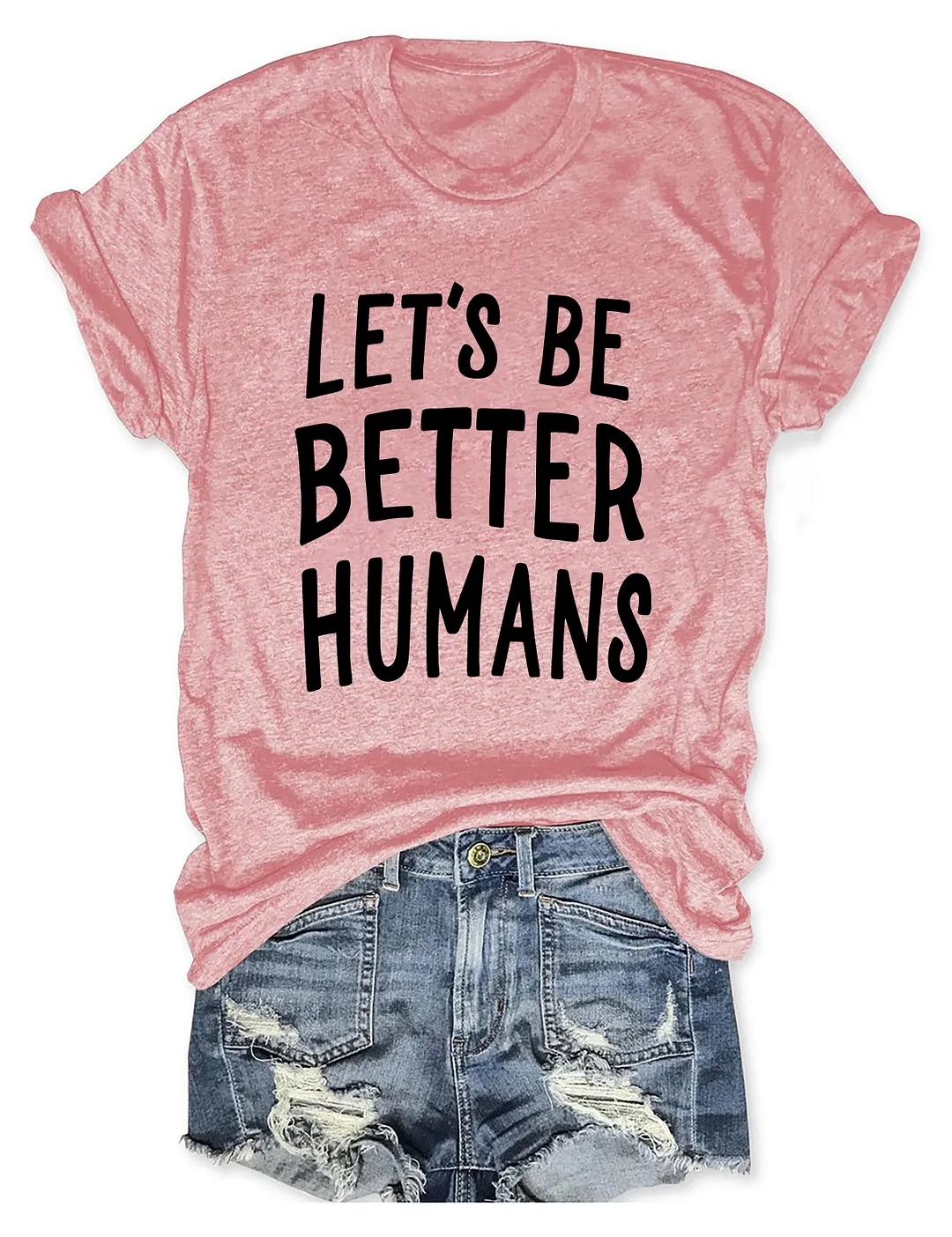 Let's Be Better Humans T-Shirt