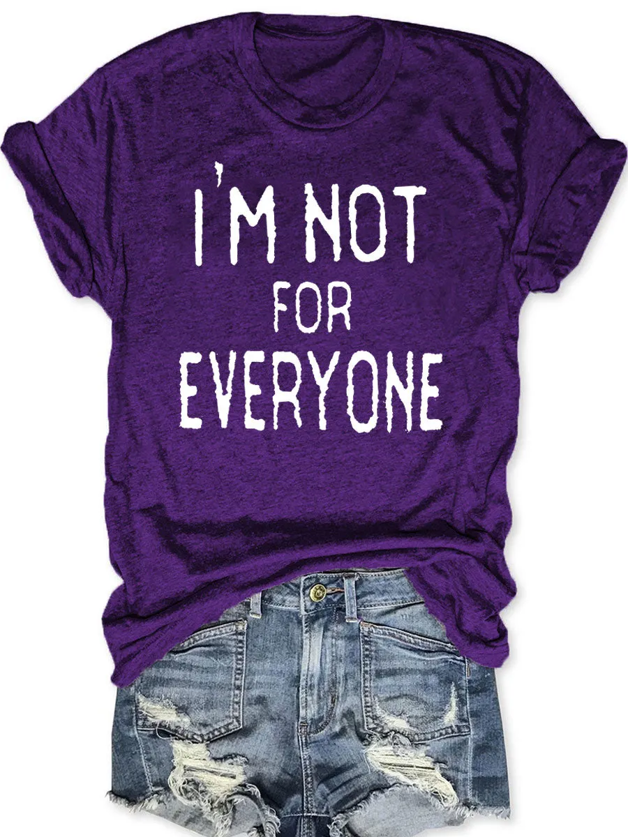 I'm Not For Everyone T-shirt