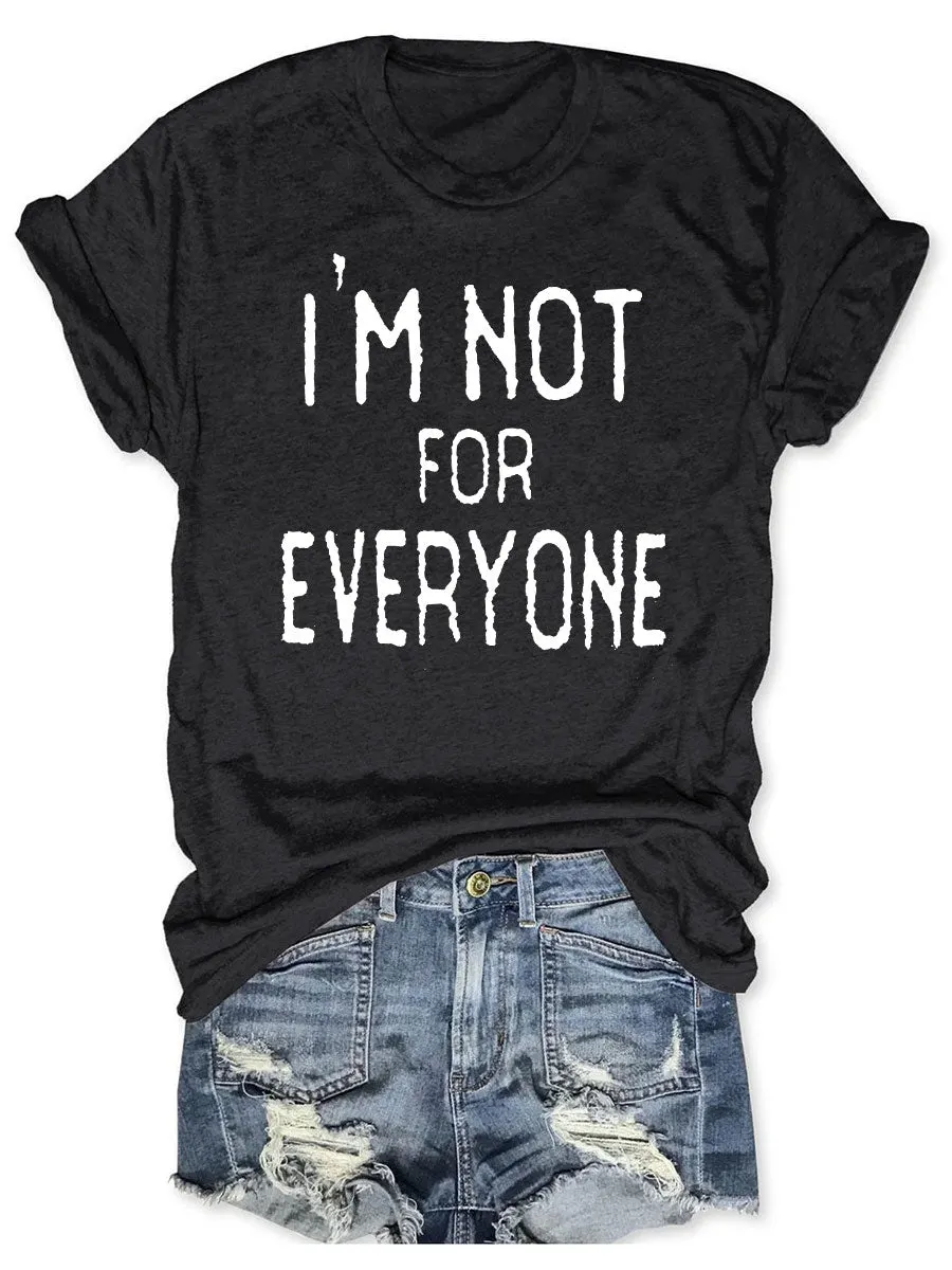 I'm Not For Everyone T-shirt
