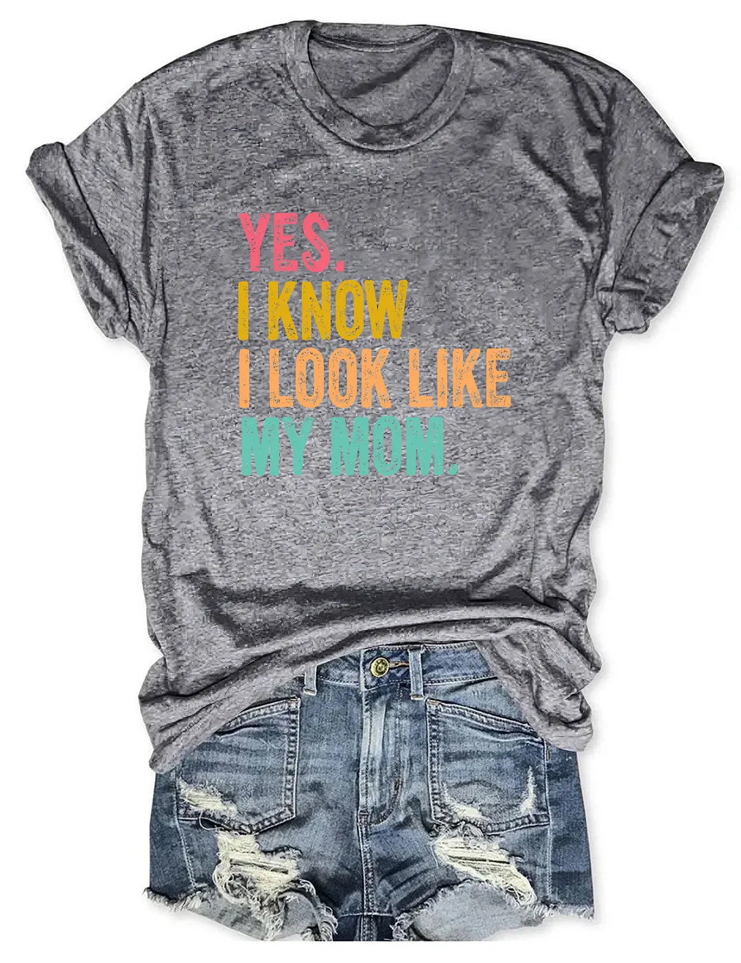 Yes I Know I Look Like My Mom T-shirt