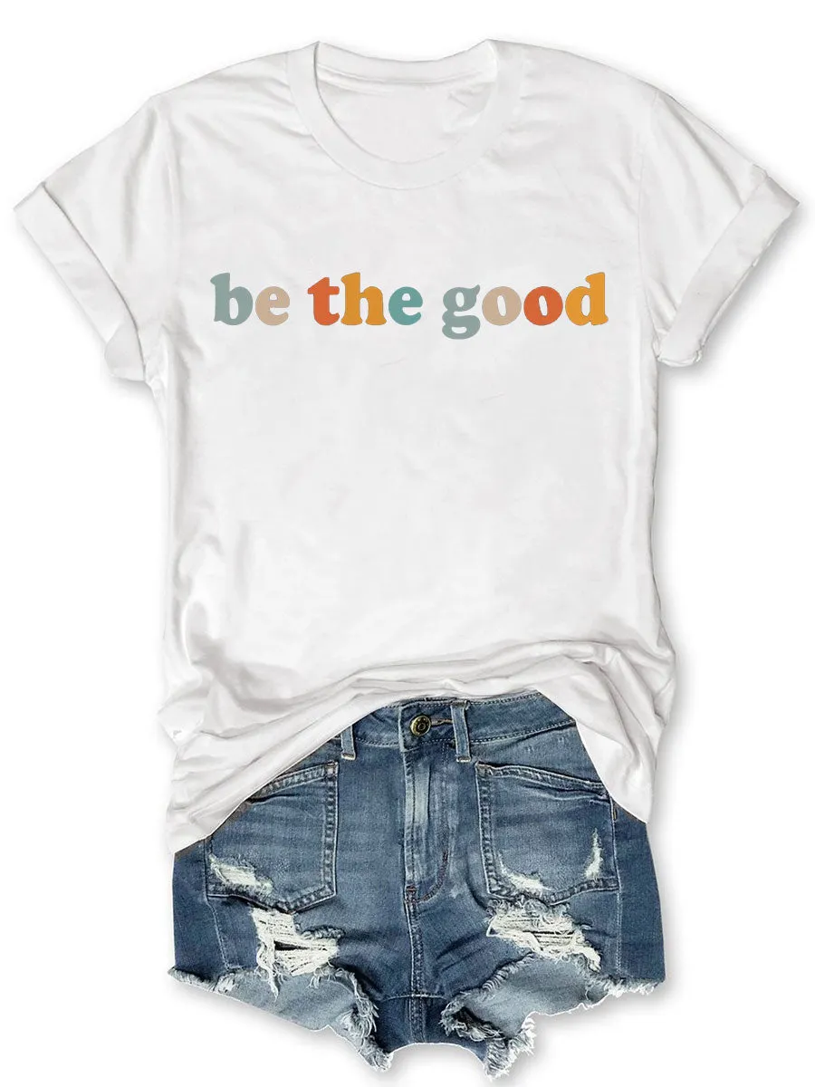 Be The Good T-shirt