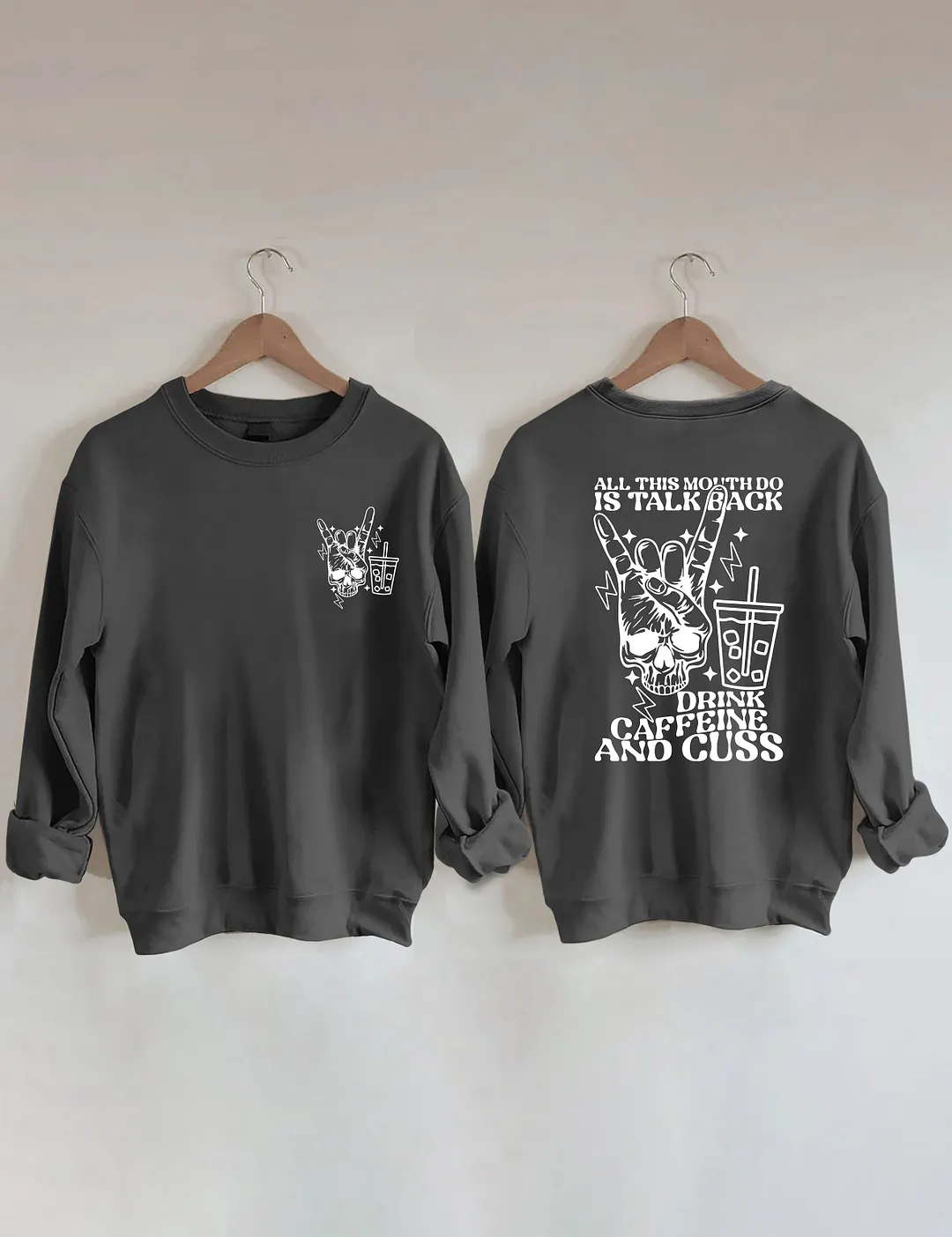All This Mouth Do Is Talk Back Drink Caffein And Cuss Sweatshirt