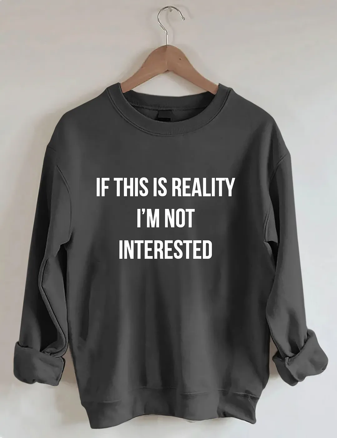 If This Is Reality I'm Not Interested Sweatshirt