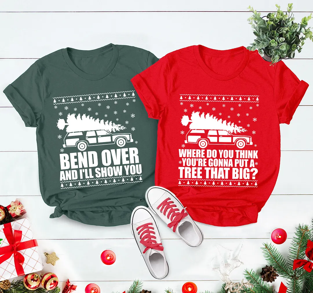 Bend Over And I'll Show You & Where Do You Think You're Gonna Put A Tree That Big Christmas Couple Matching T-Shirt