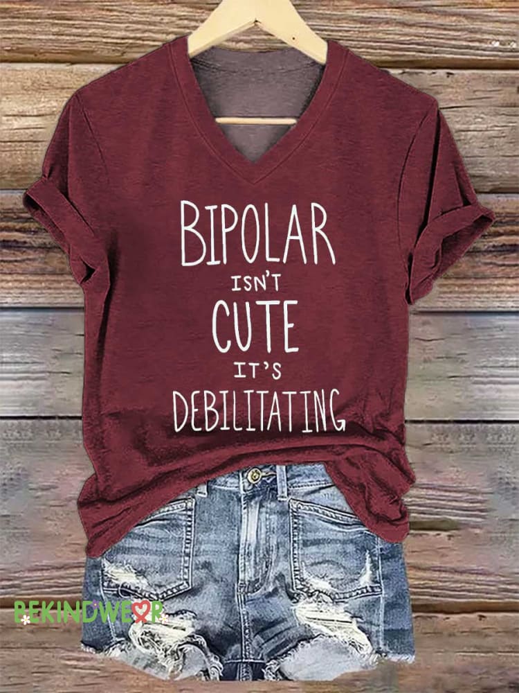 Women&rsquo;s BIPOLAR ISN&rsquo;T CUTE IT&rsquo;S DEBILITATING Mental Health Awareness V-neck Casual T-Shirt Red / S
