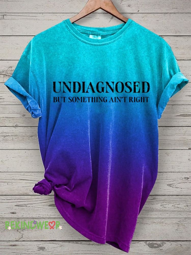 Women&rsquo;s Undiagnosed But Something Ain&rsquo;T Right Print Casual T-Shirt As shown / S