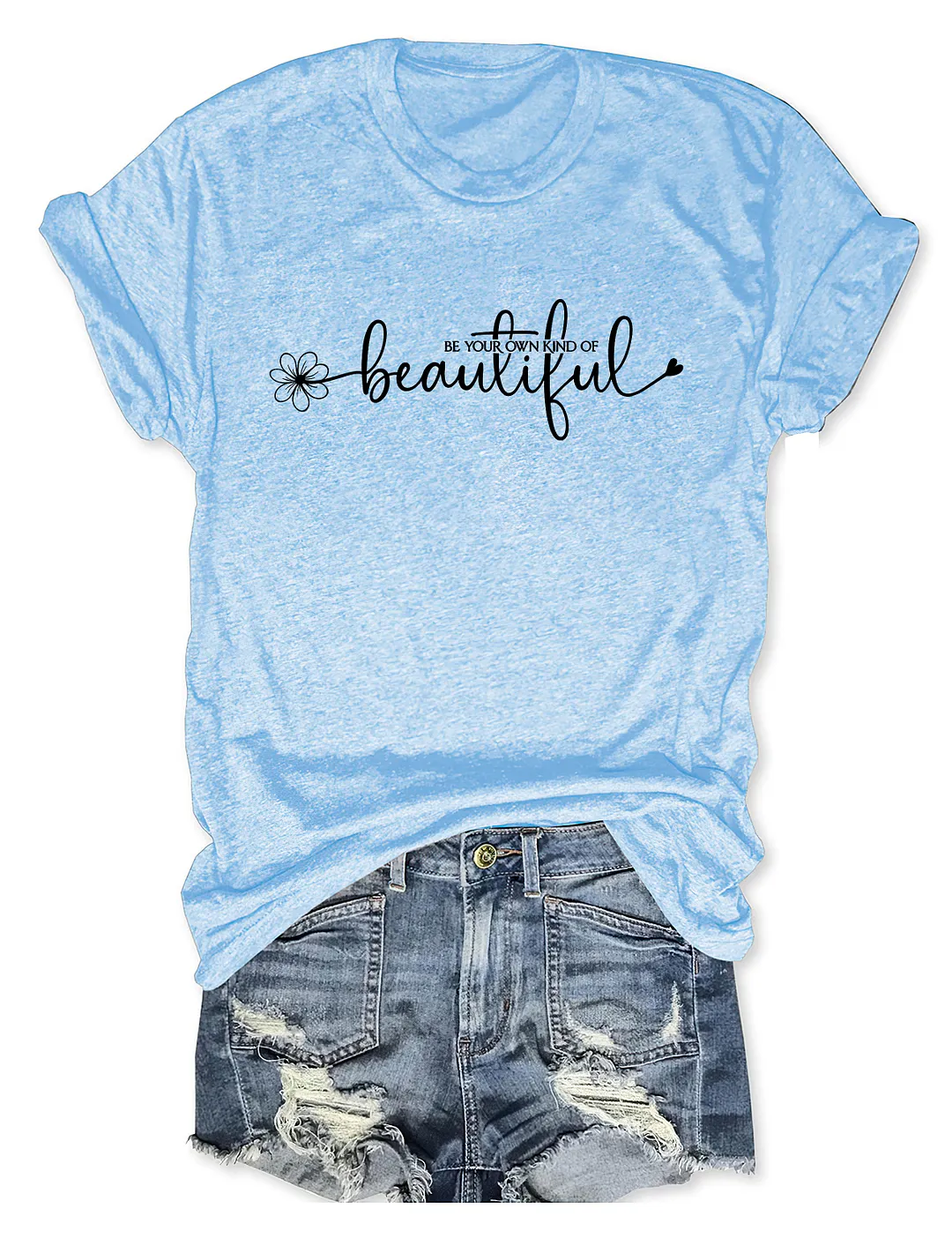 Be Your Own Kind Of Beautiful T-shirt