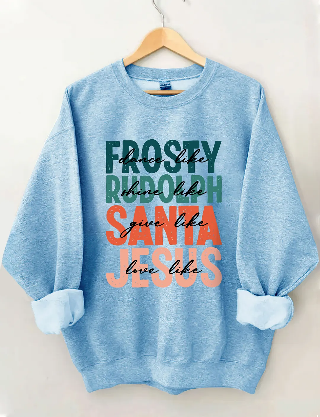 Dance Like Frosty Shine Like Rudolph Give Like Santa Love Like Jesus Sweatshirt