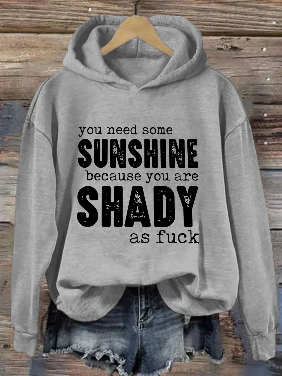 You Need Some Sunshine Because You Are Shady As Fuck Hoodie