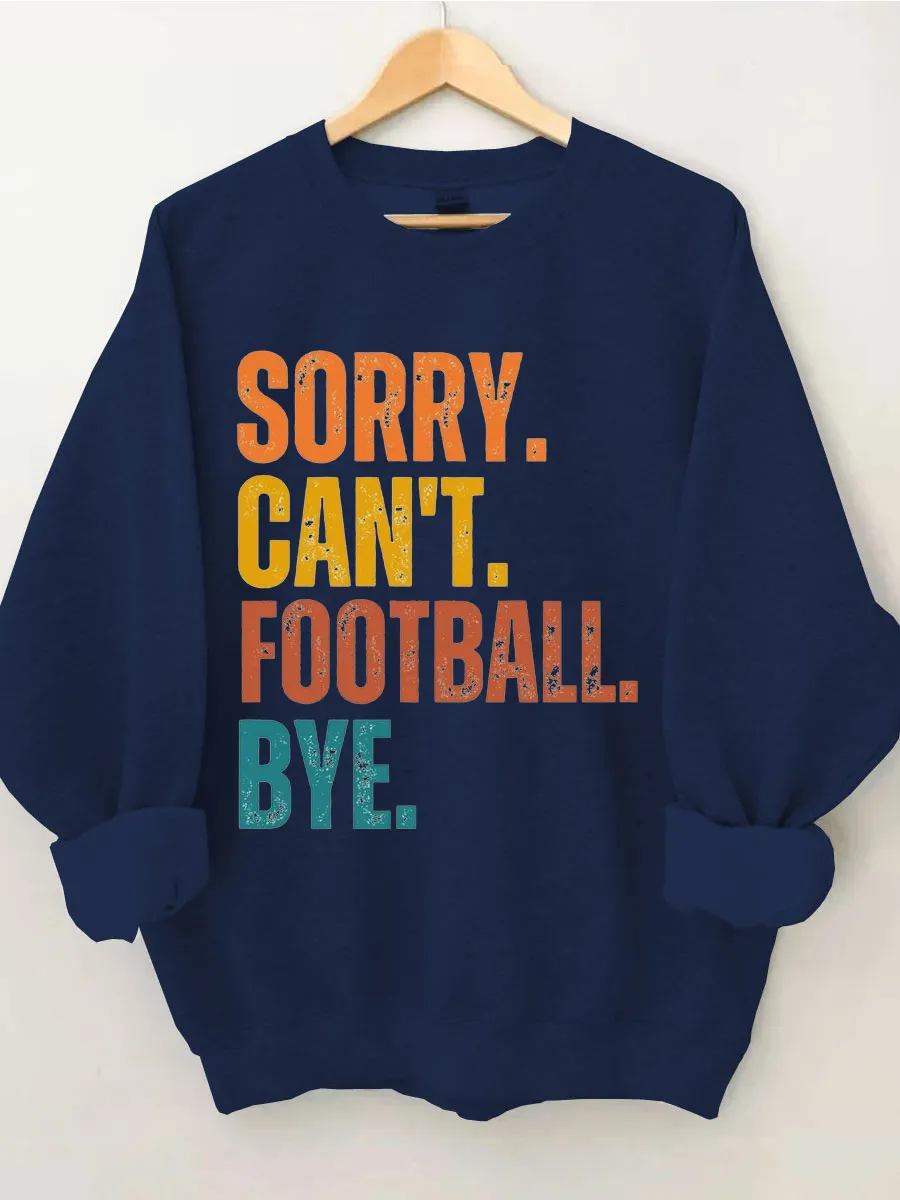 Sorry Can't Football Bye Sweatshirt