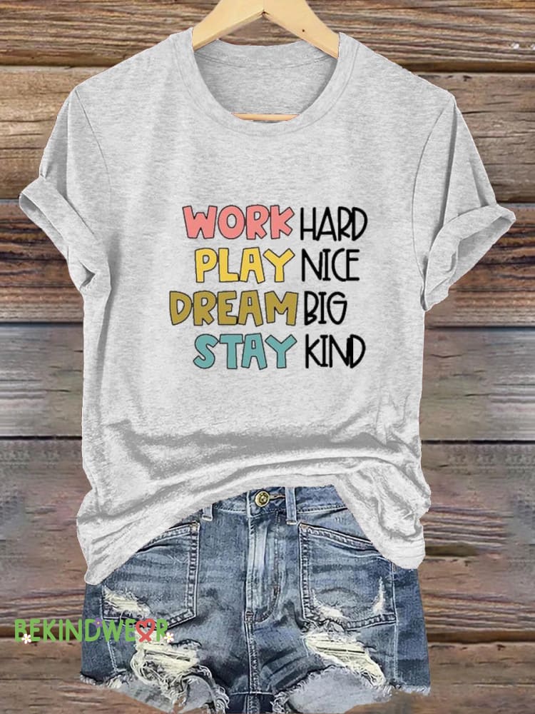 Work Hard Play Nice Dream Big Stay Kind Printed Casual Round Neck Short Sleeve T-Shirt White / S