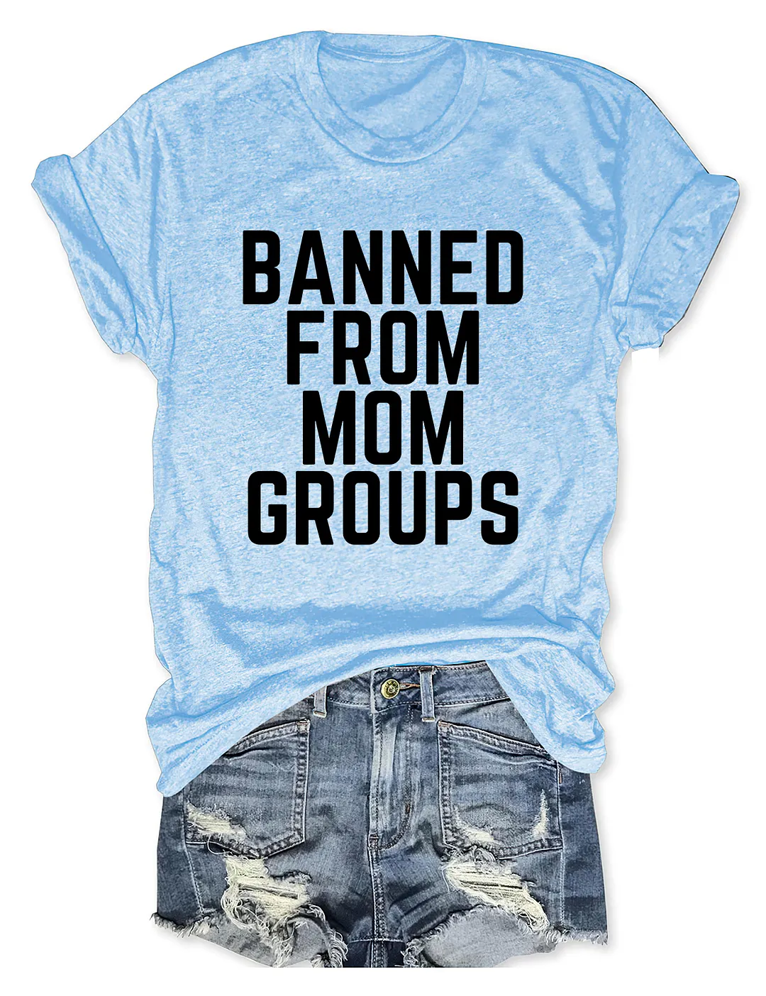 Banned From Mom Groups T-shirt
