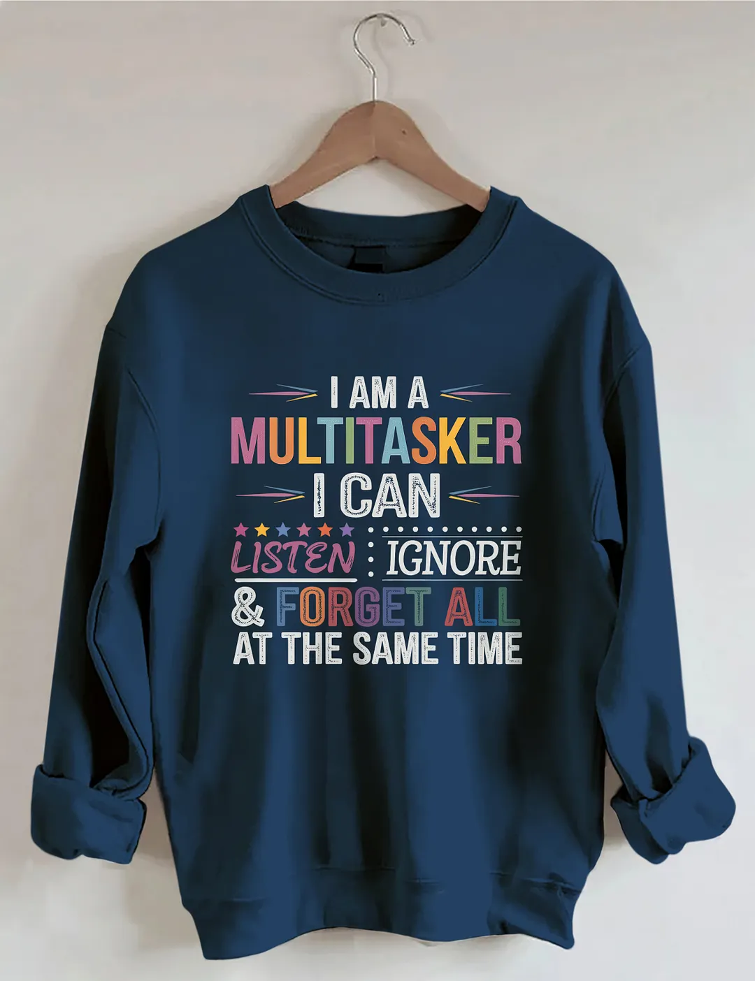 I Am Multitasker I Can Listen Ignore & Forget All At The Same Time Sweatshirt