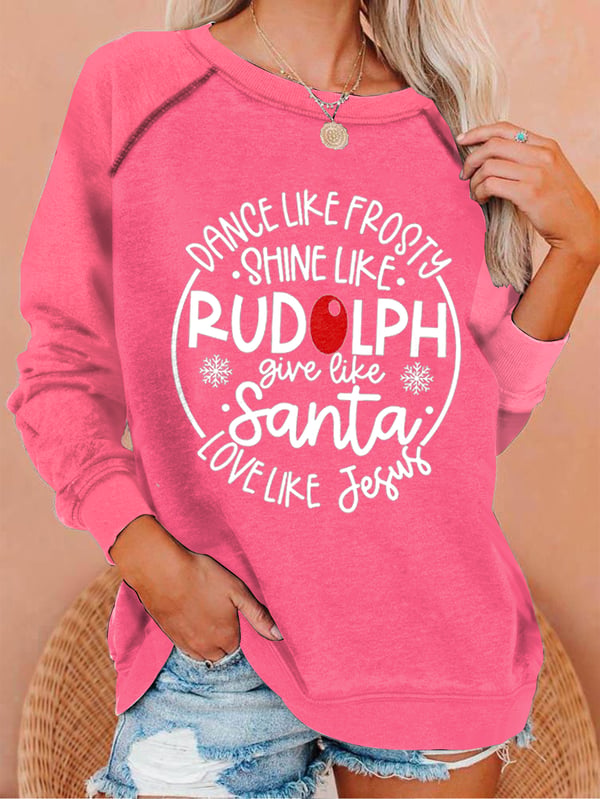Women's Dance Like Frosty, Shine Like Rudolph, Give Like Santa Love Like Jesus Print Sweatshirt