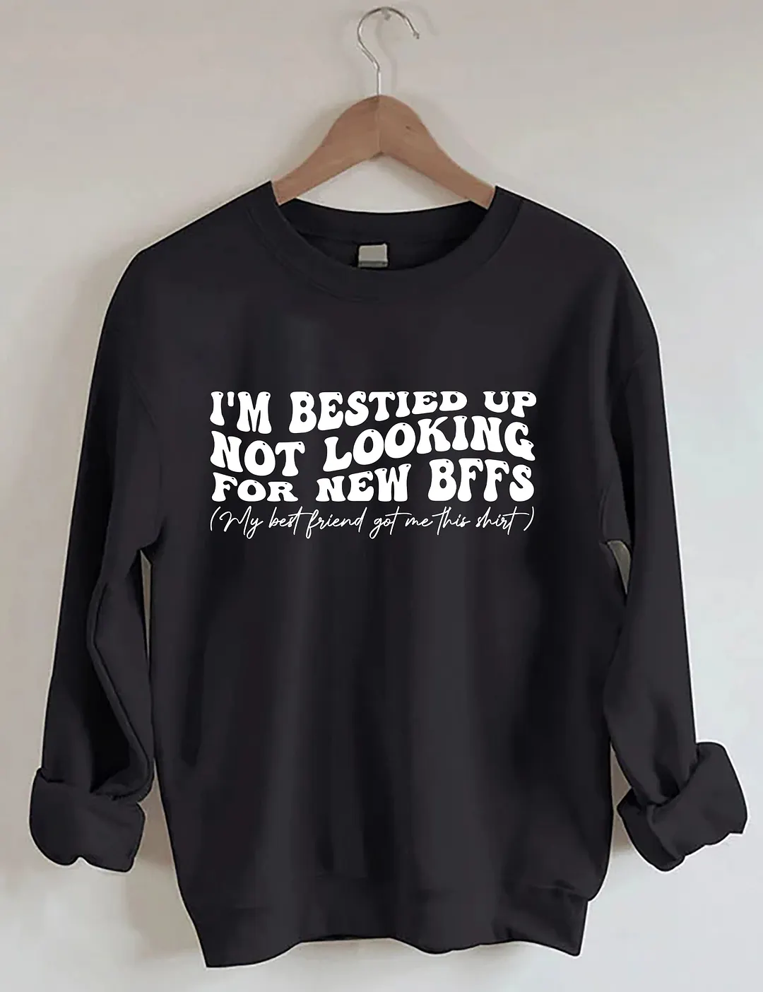I'm Bestied Up Not Looking For New Bffs Sweatshirt