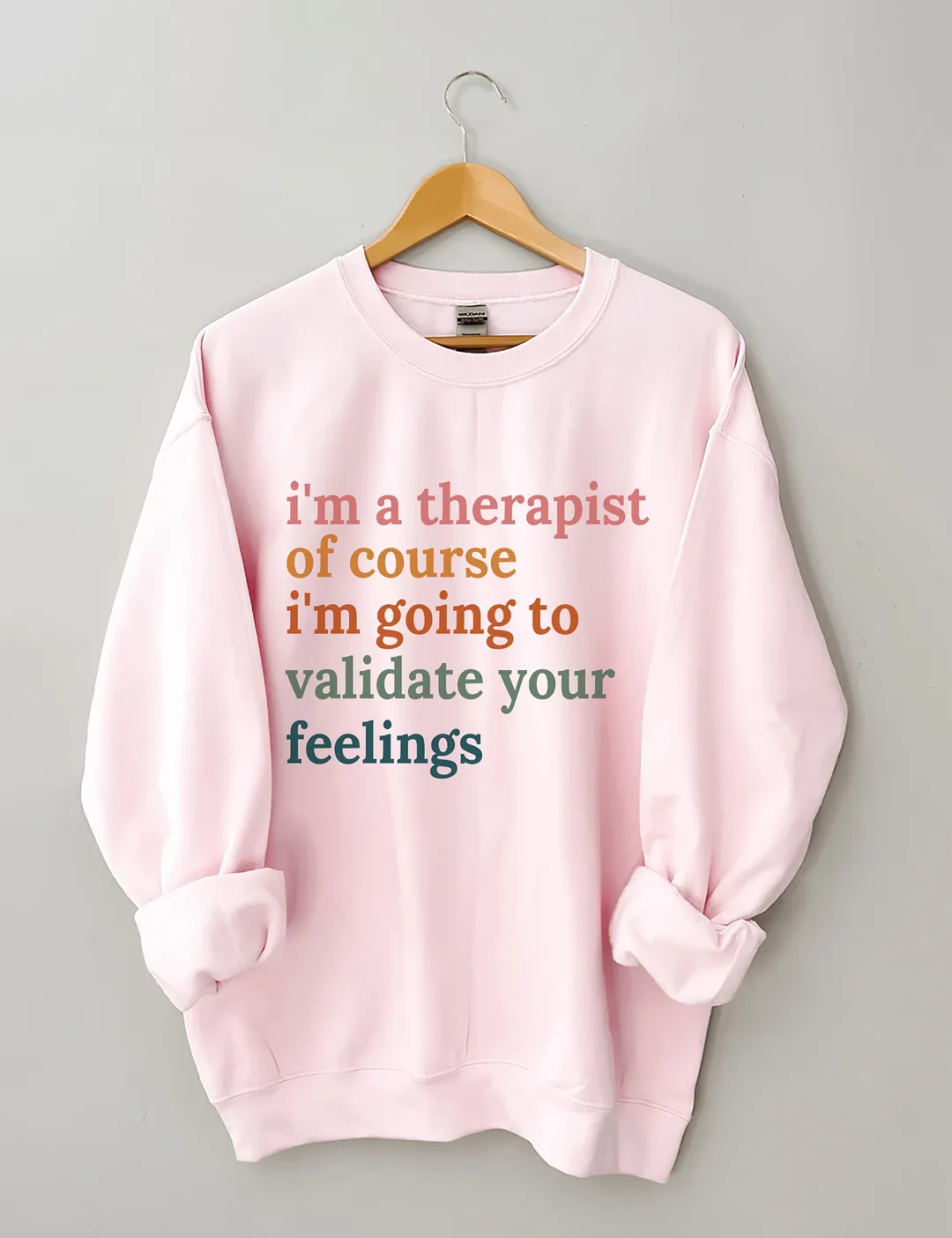 I'm A Therapist Of Course I'm Going To Validate Your Feelings Sweatshirt
