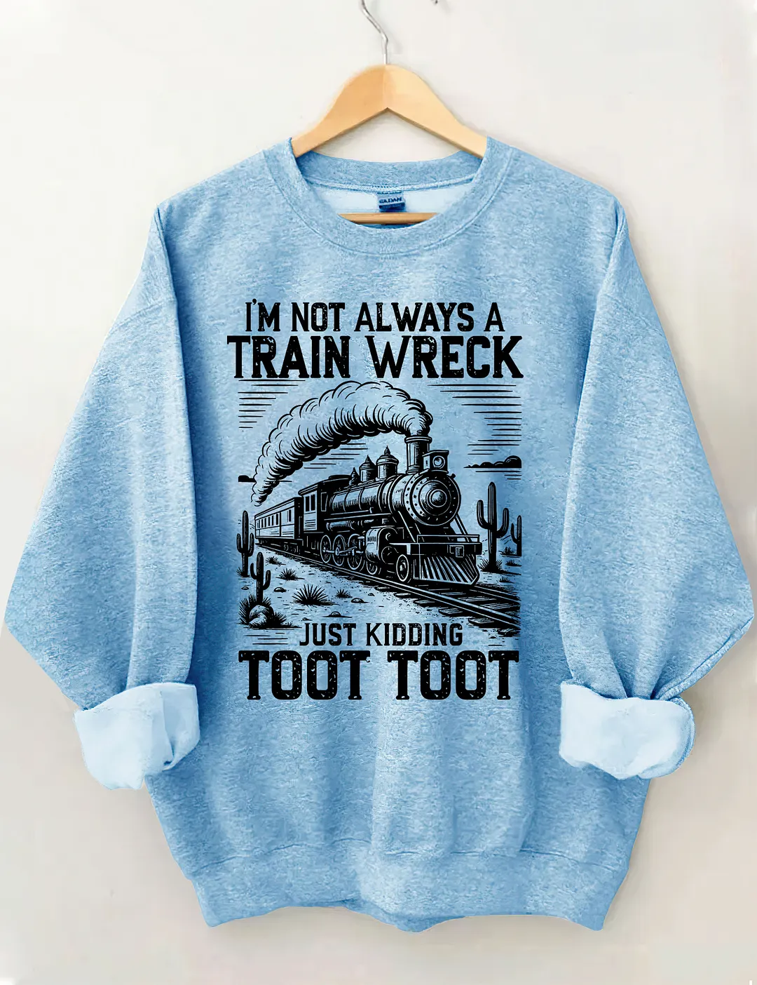I&rsquo;m Not Always A Train Wreck Just Kidding Toot Sweatshirt