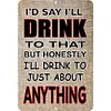 I'd Say I'll Drink To That - Vintage Metal Signs - 20*30cm/30*40cm - Warning