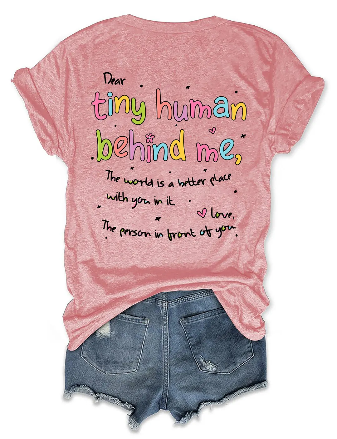 Dear Tiny Humans Behind Me T-shirt