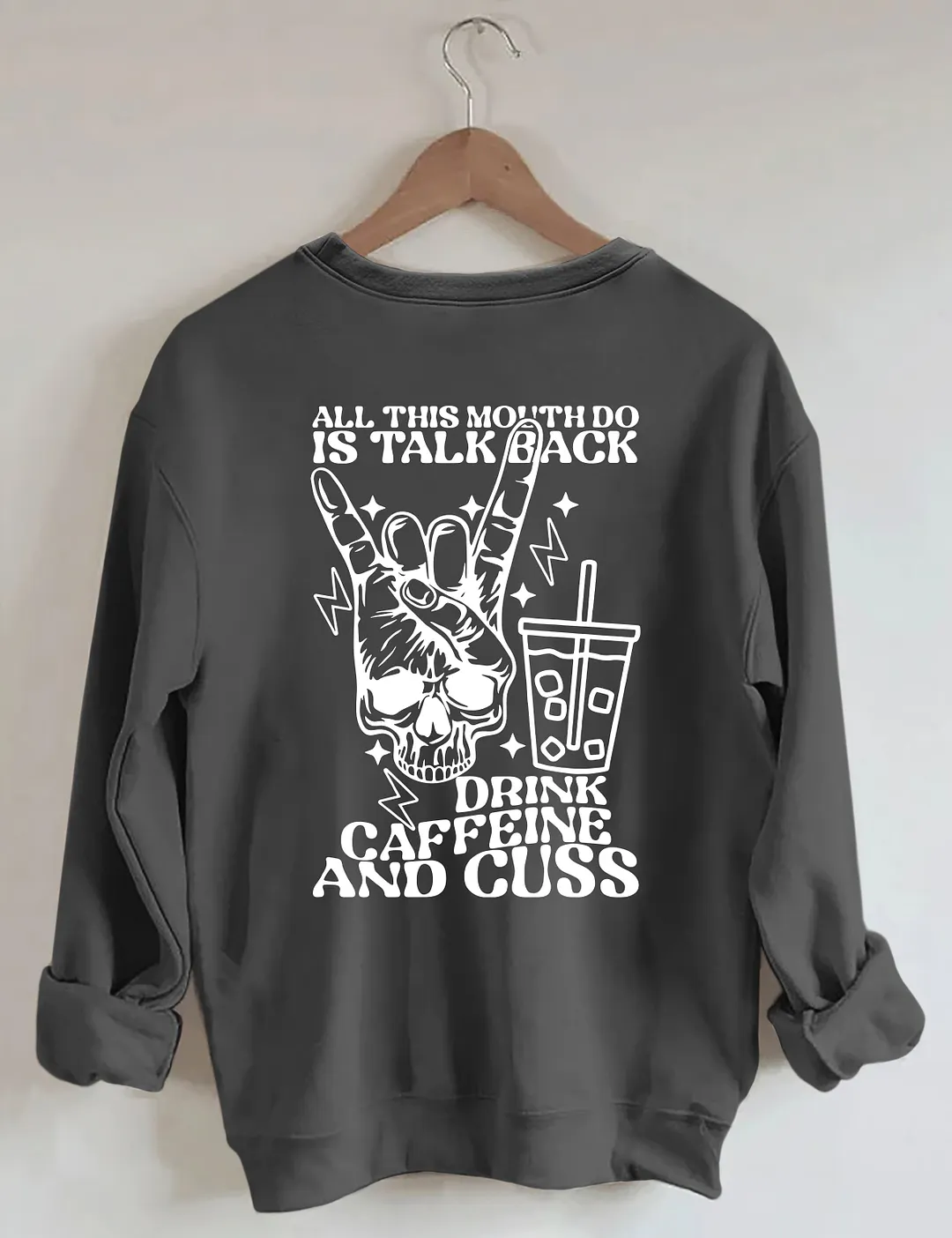 All This Mouth Do Is Talk Back Drink Caffein And Cuss Sweatshirt