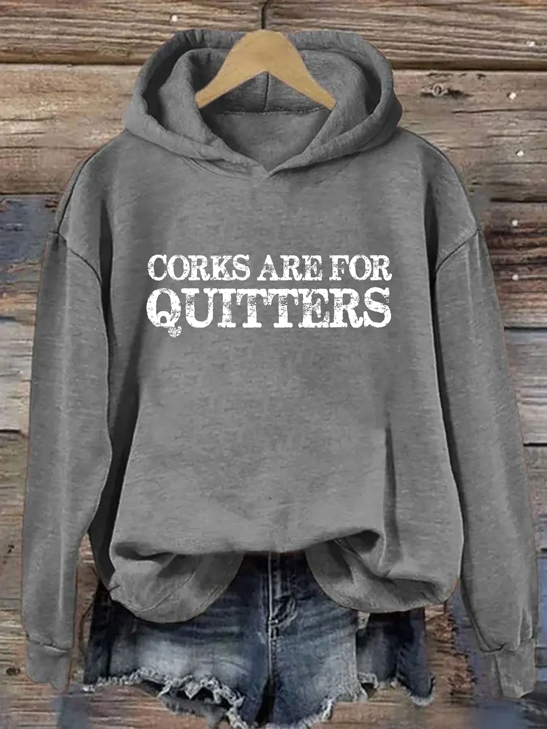 Corks Are For Quitters Hoodie
