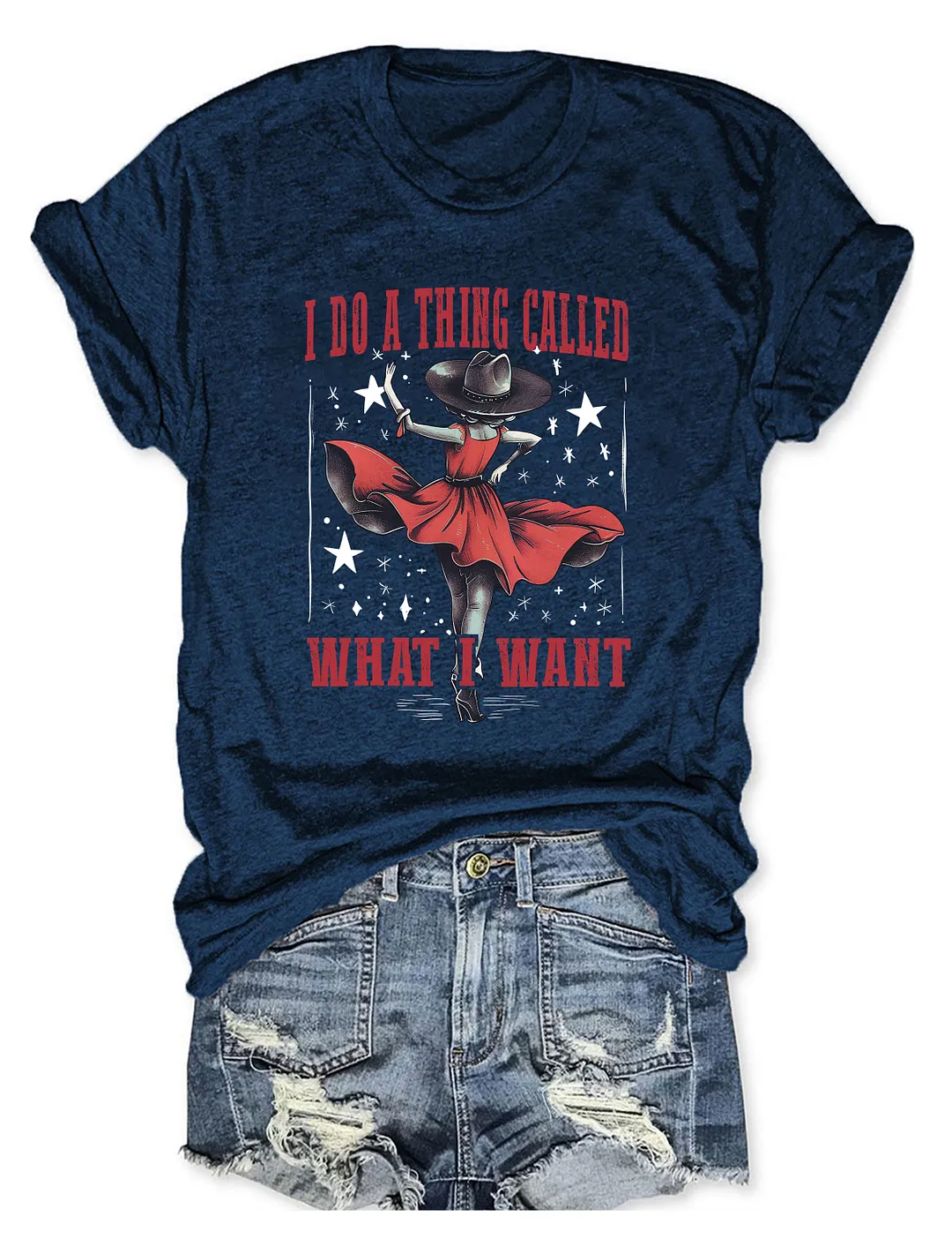 I Do A Thing Called What I Want T-Shirt