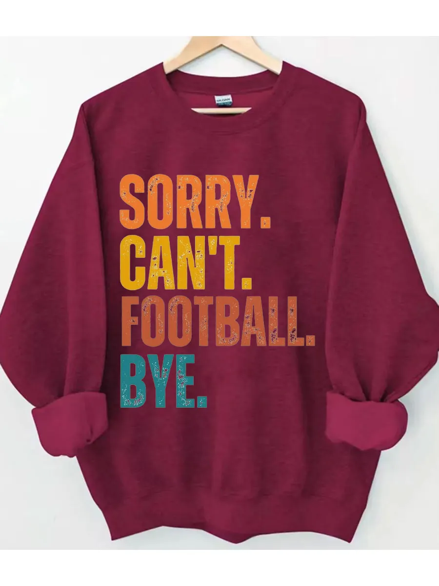 Sorry Can't Football Bye Sweatshirt
