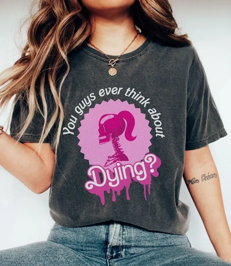 You Guys Ever Think About Dying T-shirt