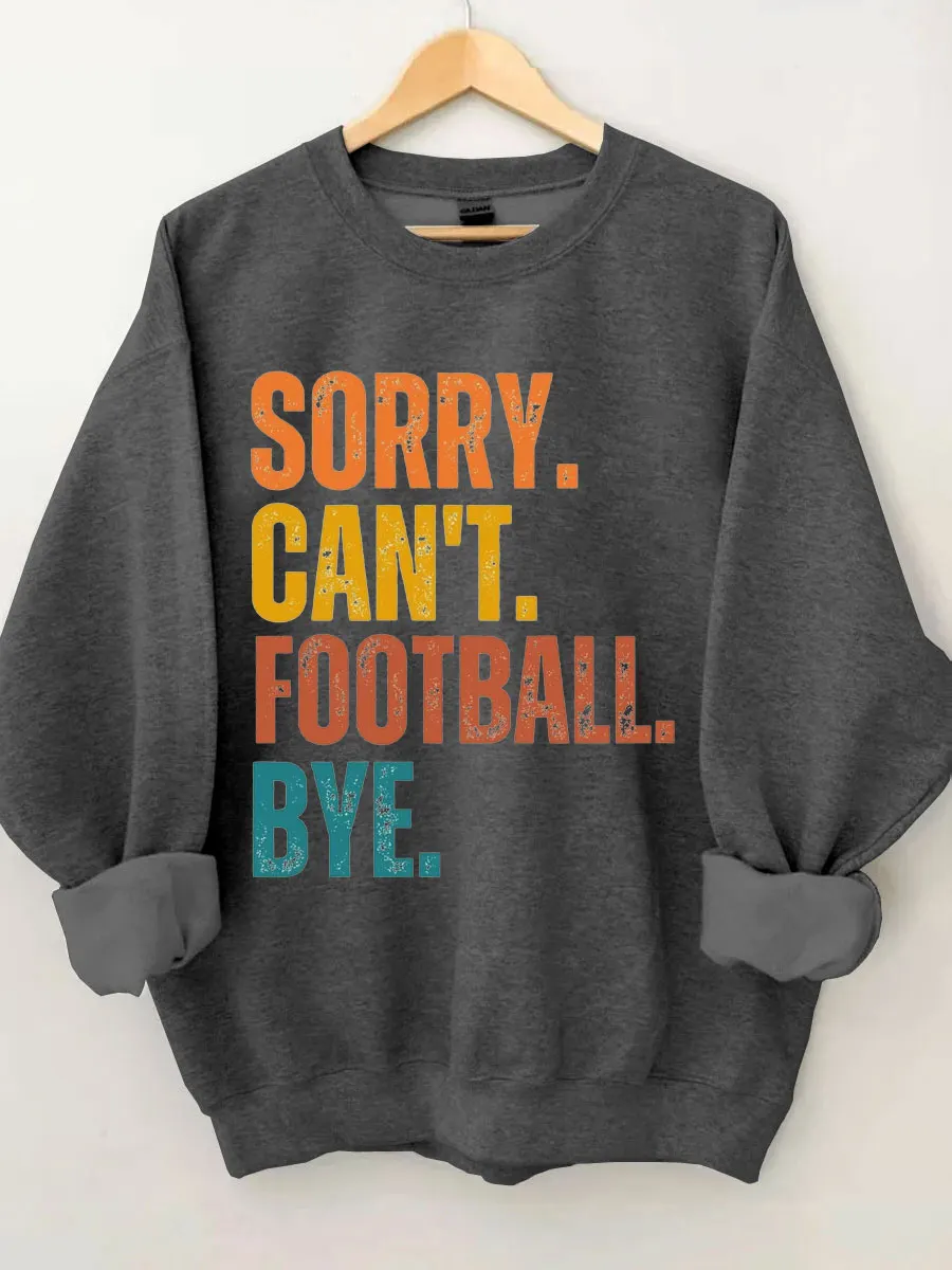 Sorry Can't Football Bye Sweatshirt