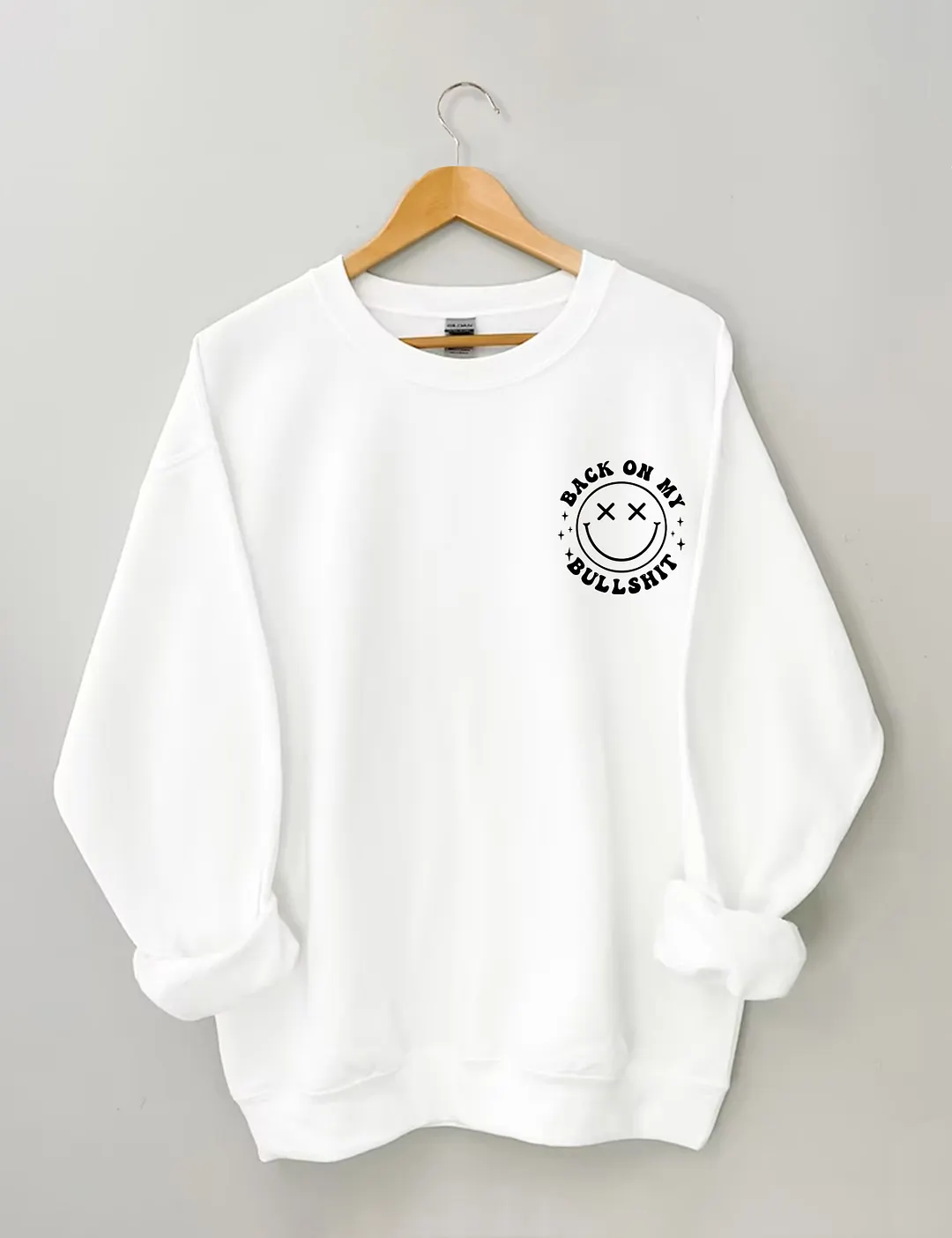 Back On My Bullshit Sweatshirt