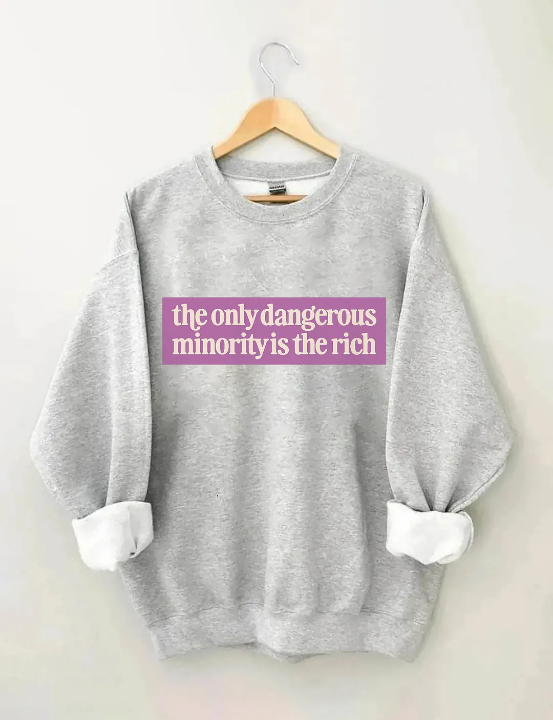 The Only Dangerous Minority Is The Rich Sweatshirt