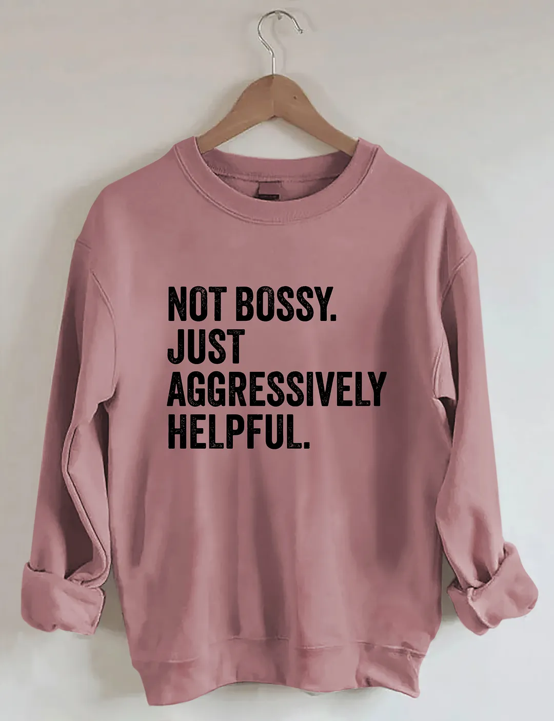 Not Bossy Just Aggressively Helpful Sweatshirt