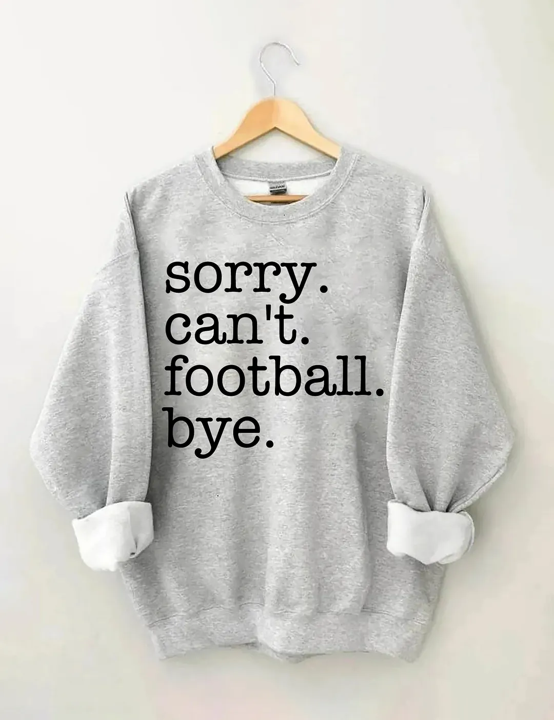 Sorry Can't Football Bye Sweatshirt
